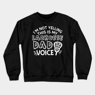 I’m Not Yelling This Is My Lacrosse Dad Voice Cute Funny Crewneck Sweatshirt